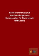 Kostenverordnung für Amtshandlungen des Bundesamtes für Naturschutz (BfNKostV) edito da Outlook Verlag