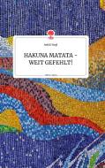 HAKUNA MATATA - WEIT GEFEHLT! Life is a Story - story.one di Astrid Siegl edito da story.one publishing