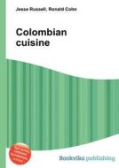 Colombian Cuisine di Jesse Russell, Ronald Cohn edito da Book On Demand Ltd.