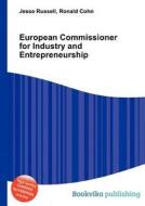 European Commissioner For Industry And Entrepreneurship di Jesse Russell, Ronald Cohn edito da Book On Demand Ltd.