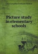 Picture Study In Elementary Schools di Lucy Langdon Williams Wilson edito da Book On Demand Ltd.