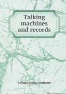 Talking Machines And Records di Selimo Romeo Bottone edito da Book On Demand Ltd.