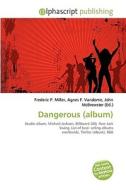 Dangerous (album) di #Miller,  Frederic P. Vandome,  Agnes F. Mcbrewster,  John edito da Vdm Publishing House
