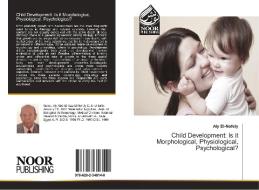 Child Development: Is it Morphological, Physiological, Psychological? di Aly El-Nofely edito da Noor Publishing
