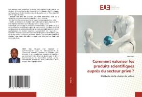 Comment valoriser les produits scientifiques auprès du secteur privé ? di Yéo Sibiri edito da Éditions universitaires européennes