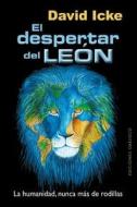 El Despertar del Leon: La Humanidad, Nunca Mas de Rodillas = The Awakening of the Lion di David Icke edito da Obelisco