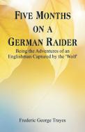 Five Months on a German Raider di Frederic George Trayes edito da Alpha Editions