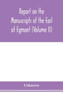 Report on the manuscripts of the Earl of Egmont (Volume II) di Unknown edito da Alpha Editions