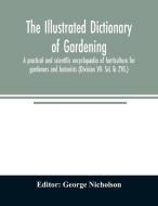 The illustrated dictionary of gardening; a practical and scientific encyclopædia of horticulture for gardeners and botan edito da Alpha Editions