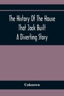The History Of The House That Jack Built di Unknown edito da Alpha Editions