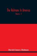 The Holmans In America di Emory Holman David Emory Holman edito da Alpha Editions