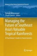 Managing the Future of Southeast Asia's Valuable Tropical Rainforests edito da Springer Netherlands