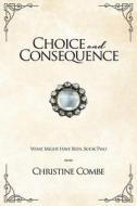 Choice And Consequence di Combe Christine Combe edito da Independently Published