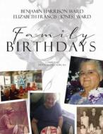 Benjamin Harrison Ward And Elizabeth Francis (Jones) Ward Family Birthdays di Moore Dean E. Moore edito da Independently Published