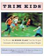Trim Kids(tm): The Proven 12-Week Plan That Has Helped Thousands of Children Achieve a Healthier Weight di Melinda S. Sothern, T. Kristian von Almen, Heidi Schumacher edito da HARPERCOLLINS