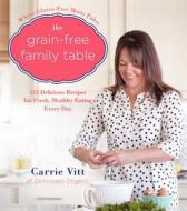 The Grain-Free Family Table di Carrie Vitt edito da HarperCollins Publishers Inc