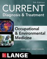 CURRENT Occupational and Environmental Medicine di Joseph Ladou, Robert Harrison edito da McGraw-Hill Education Ltd