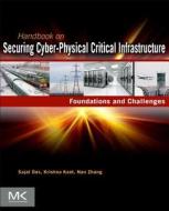 Handbook on Securing Cyber-Physical Critical Infrastructure di Sajal K. Das, Krishna Kant, Nan Zhang edito da MORGAN KAUFMANN PUBL INC