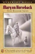 Mary on Horseback: Three Mountain Stories di Rosemary Wells edito da PUFFIN BOOKS