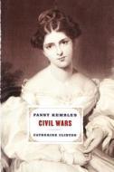 Fanny Kemble's Civil Wars di Catherine Clinton edito da OXFORD UNIV PR