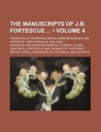 The Manuscripts Of J.b. Fortescue (volume 4); Preserved At Dropmore [being Correspondence And Papers Of Lord Grenville 1698-1820] di William Wyndham Grenville Grenville, Baron William Wyndham Grenville edito da General Books Llc