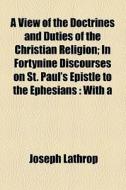 A View Of The Doctrines And Duties Of The Christian Religion di Joseph Lathrop edito da General Books Llc