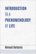 Introduction to a Phenomenology of Life di Renaud Barbaras edito da INDIANA UNIV PR