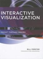 Interactive Visualization - Insight through Inquiry di Bill Ferster edito da MIT Press