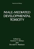 Male-Mediated Developmental Toxicity di Andrew F. Olshon, International Conference on Male-Mediate edito da Springer US