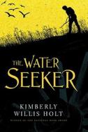 The Water Seeker di Kimberly Willis Holt edito da Listening Library