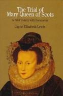 The Trial of Mary Queen of Scots: Sixteenth Century Crisis of Female Sovereignty di Elizabeth Jayne Lewis, Lewis, Jayne Elizabeth Lewis edito da Palgrave MacMillan