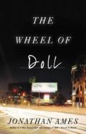 The Wheel of Doll di Jonathan Ames edito da MULHOLLAND