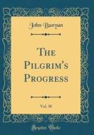 The Pilgrim's Progress, Vol. 30 (Classic Reprint) di John Bunyan edito da Forgotten Books