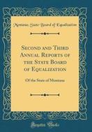 Second and Third Annual Reports of the State Board of Equalization: Of the State of Montana (Classic Reprint) di Montana State Board of Equalization edito da Forgotten Books