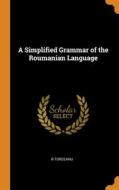 A Simplified Grammar Of The Roumanian Language di R Torceanu edito da Franklin Classics Trade Press
