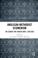 Anglican-Methodist Ecumenism di Jane Platt, Martin Wellings edito da Taylor & Francis Ltd