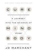 Cure: A Journey Into the Science of Mind Over Body di Jo Marchant edito da CROWN PUB INC