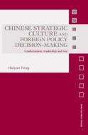 Chinese Strategic Culture and Foreign Policy Decision-Making di Huiyun (Utah State University Feng edito da Taylor & Francis Ltd