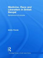 Medicine, Race and Liberalism in British Bengal di Ishita (Queen's University Pande edito da Routledge