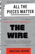All the Pieces Matter: The Inside Story of the Wire(r) di Jonathan Abrams edito da THREE RIVERS PR