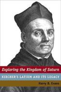 Evans, H:  Exploring the Kingdom of Saturn di Harry B. Evans edito da University of Michigan Press
