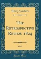 The Retrospective Review, 1824, Vol. 9 (Classic Reprint) di Henry Southern edito da Forgotten Books