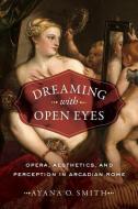 Dreaming with Open Eyes di Ayana O. Smith edito da University of California Press