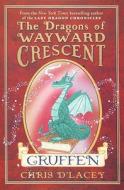 The Dragons of Wayward Crescent: Gruffen di Chris D'Lacey edito da Orchard Books