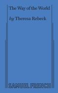 The Way Of The World (rebeck) di Theresa Rebeck edito da Samuel French, Inc.