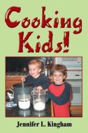 Cooking Kids! di Jennifer L. Kingham edito da iUniverse