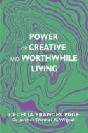 Power of Creative and Worthwhile Living di Cecelia Frances Page edito da iUniverse