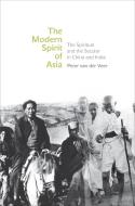 The Modern Spirit of Asia - The Spiritual and the Secular in China and India di Peter van der Veer edito da Princeton University Press
