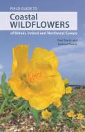 Coastal Wildflowers Of Britain, Ireland And Northwest Europe di Andrew Cleave, Paul Sterry edito da Princeton University Press