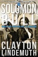 Solomon Bull: When the Friction has its Machine di Clayton Lindemuth edito da LIGHTNING SOURCE INC